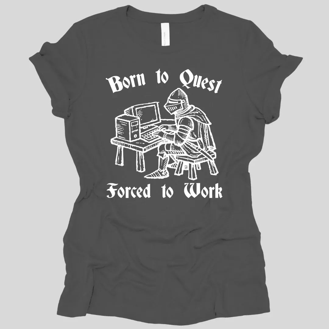 Born to Quest Forced to Work Women's T-shirt