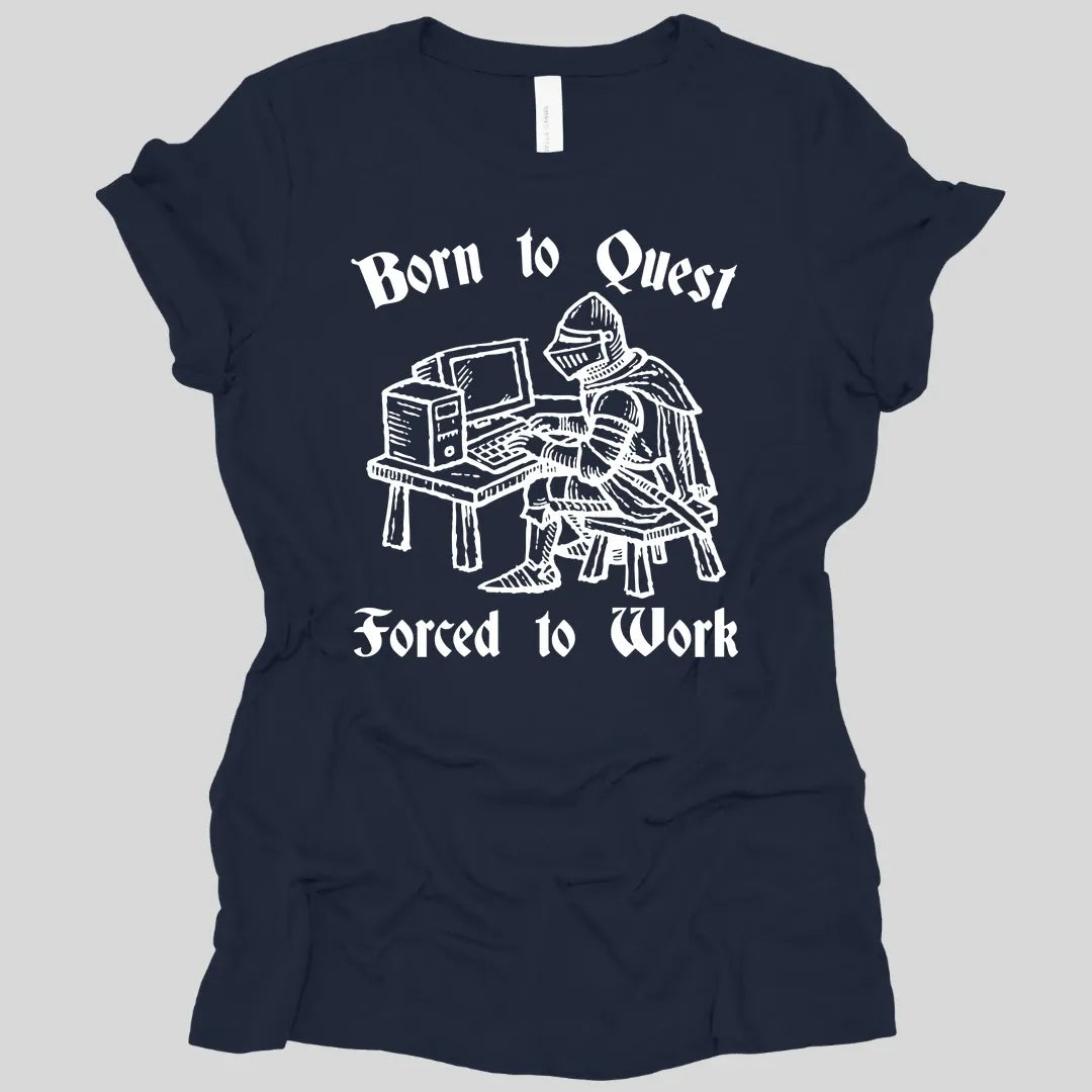 Born to Quest Forced to Work Women's T-shirt