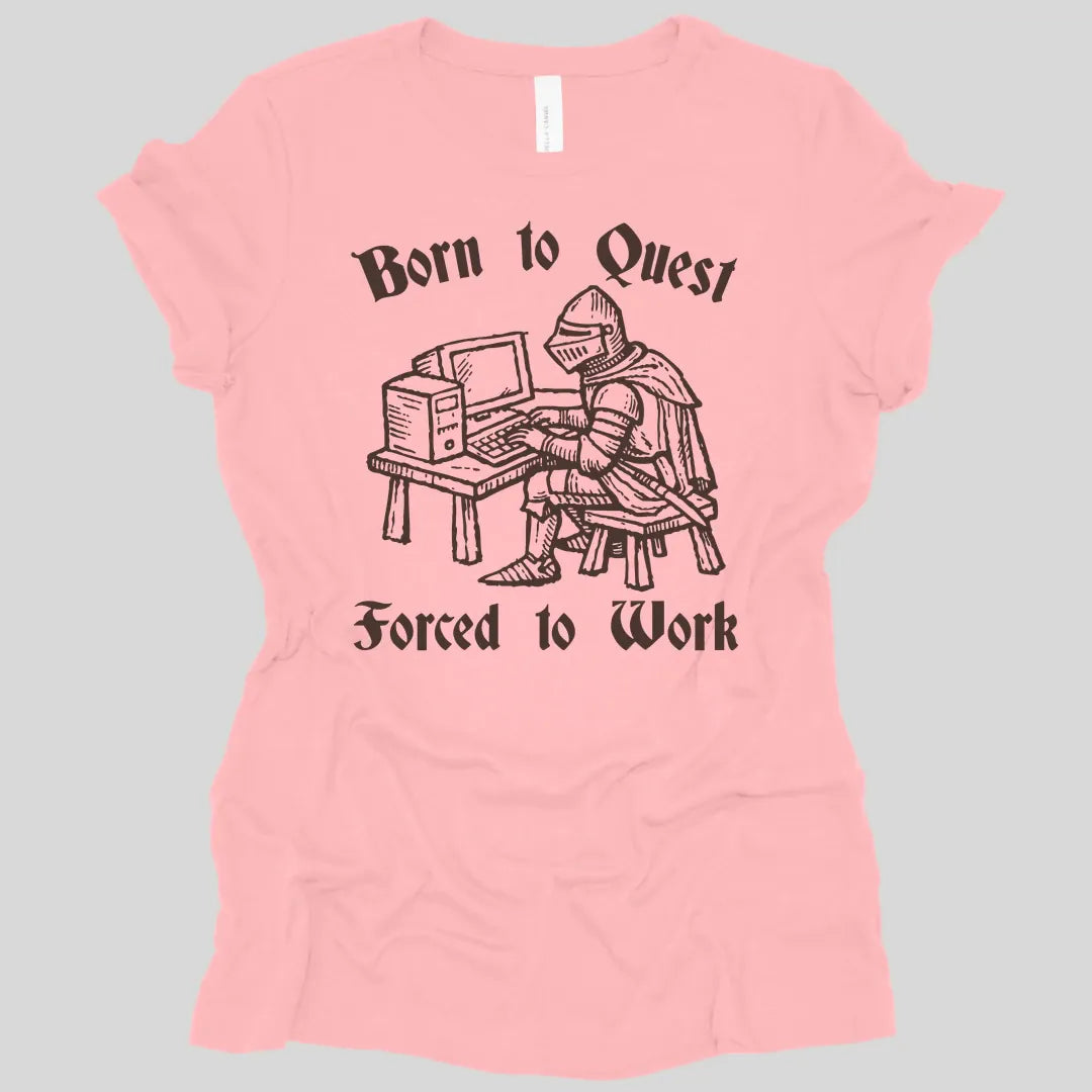 Born to Quest Forced to Work Women's T-shirt