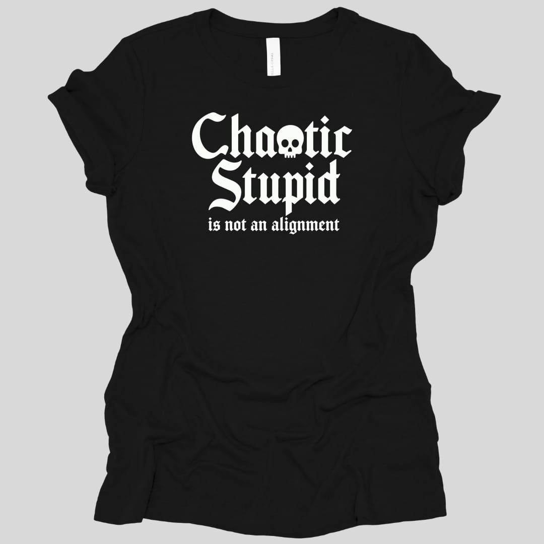 Chaotic Stupid Is Not An Alignment Women's T-shirt