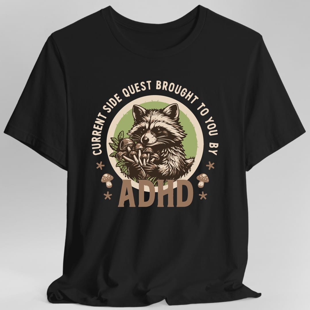 Current Side Quest Brought to You By ADHD Raccoon T-Shirt