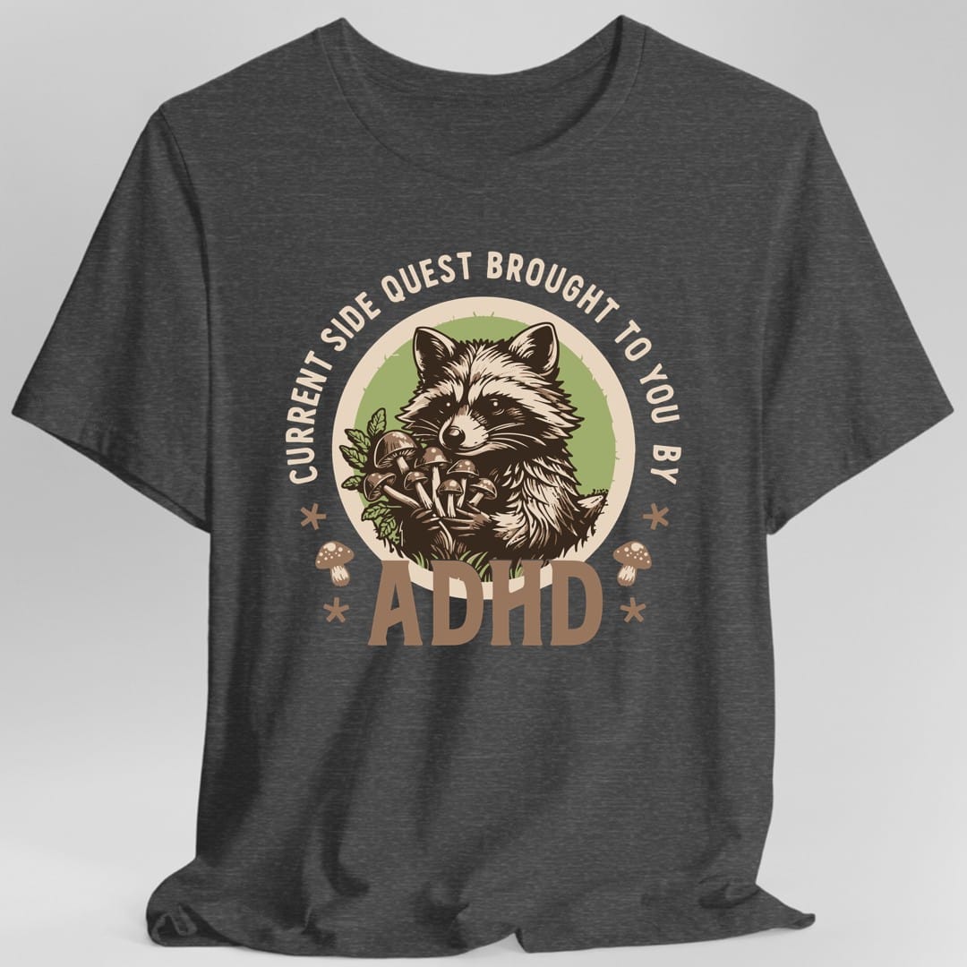 Current Side Quest Brought to You By ADHD Raccoon T-Shirt