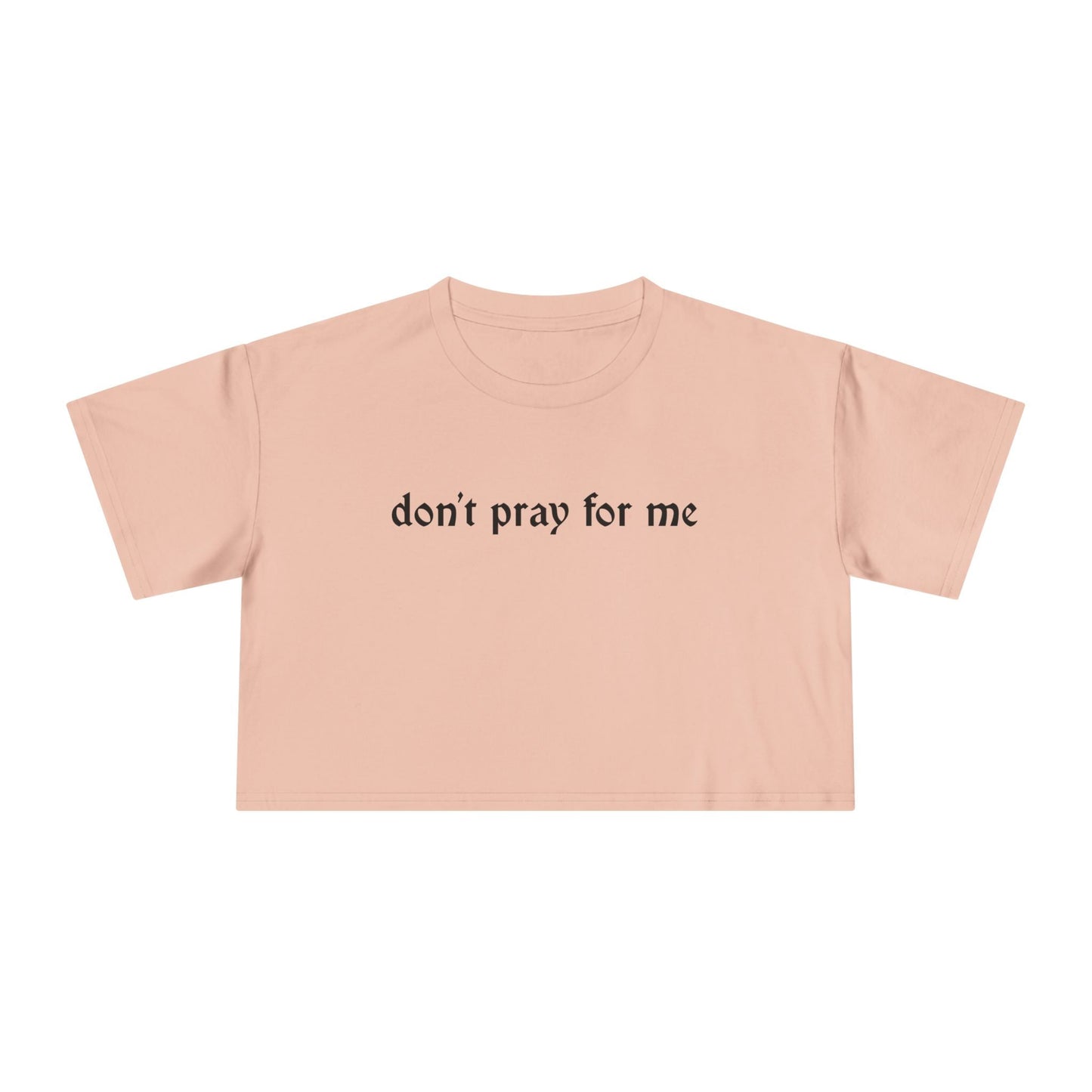 Don't Pray for Me Cropped Tee