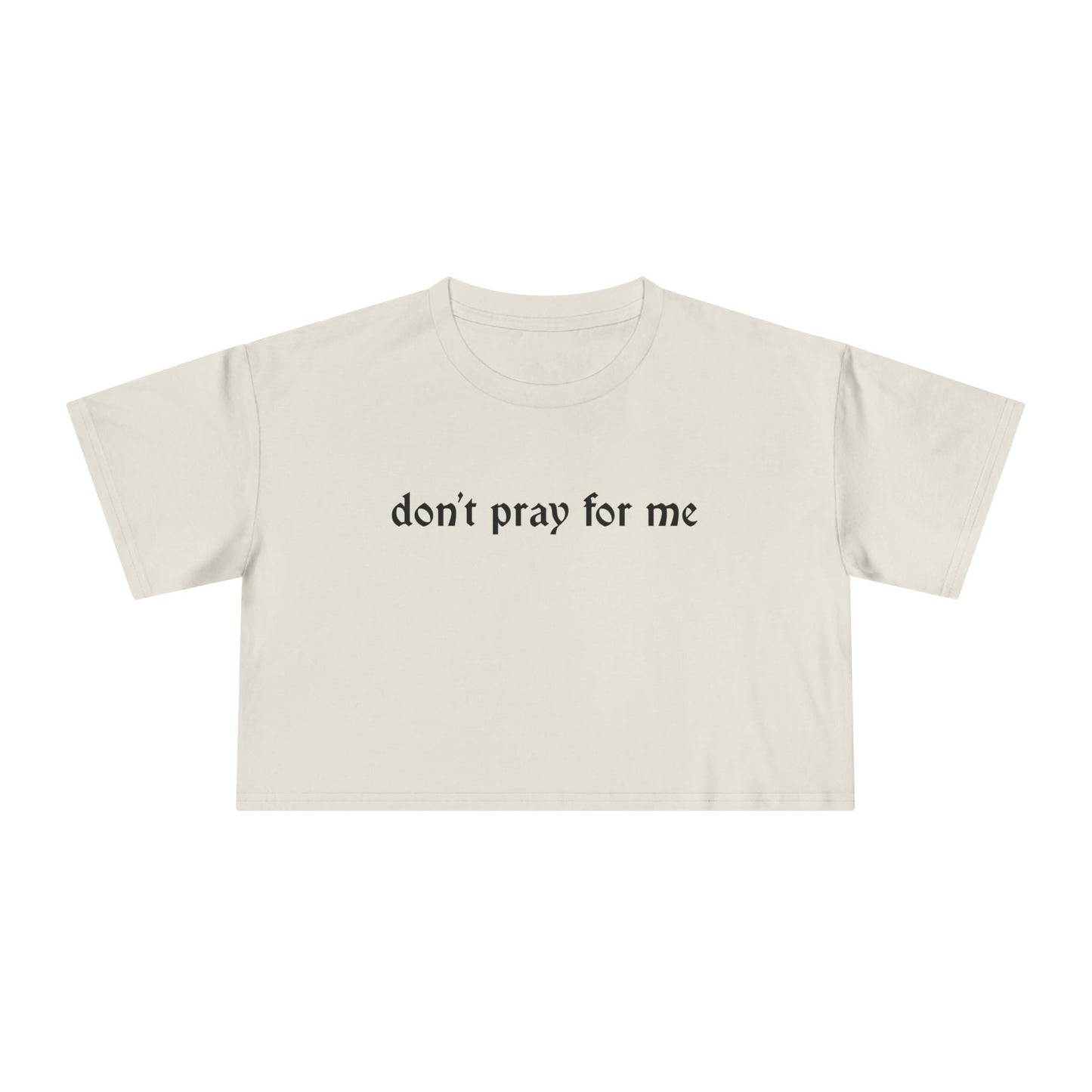 Don't Pray for Me Cropped Tee
