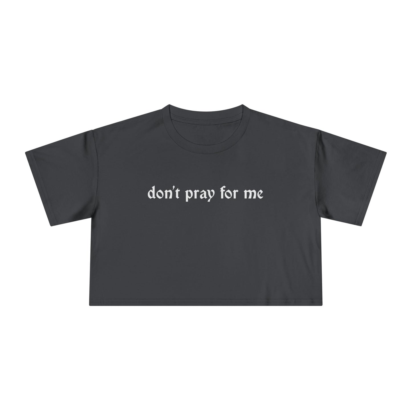 Don't Pray for Me Cropped Tee
