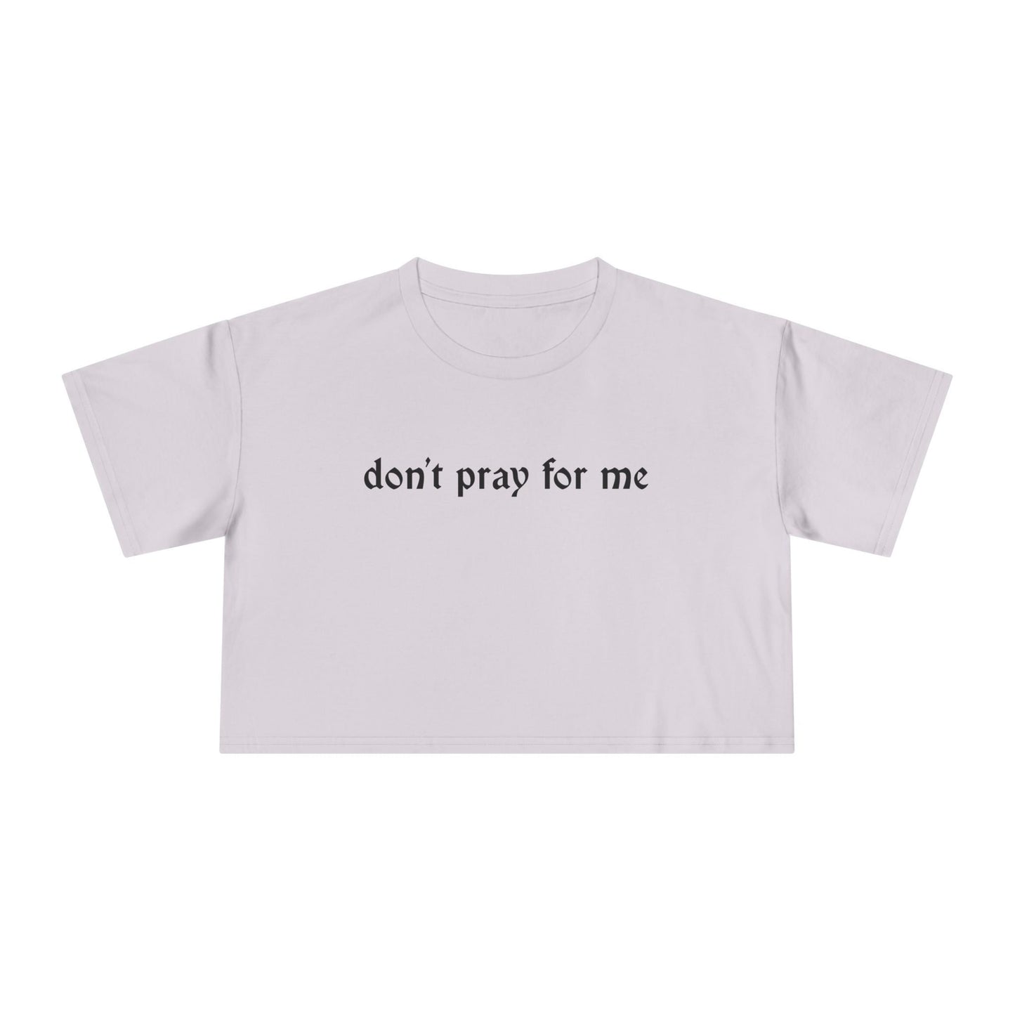 Don't Pray for Me Cropped Tee