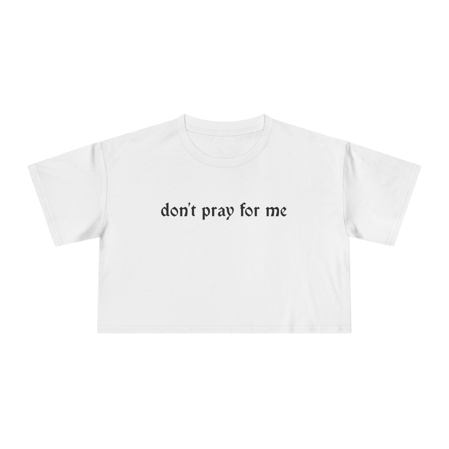 Don't Pray for Me Cropped Tee