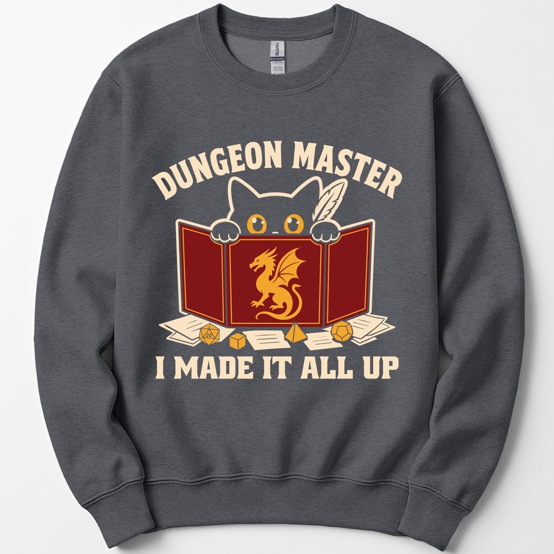 Dungeon Master I Made It All Up Sweatshirt