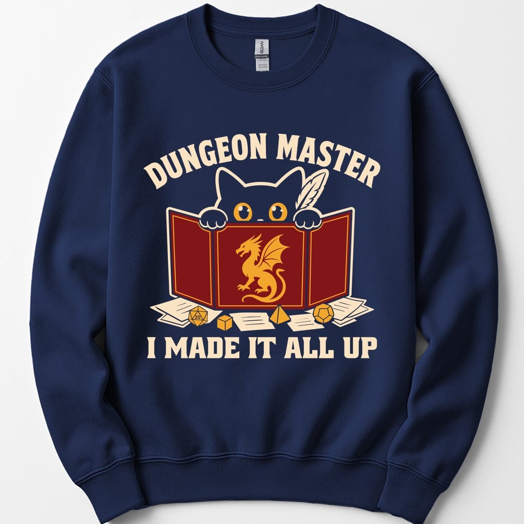 Dungeon Master I Made It All Up Sweatshirt