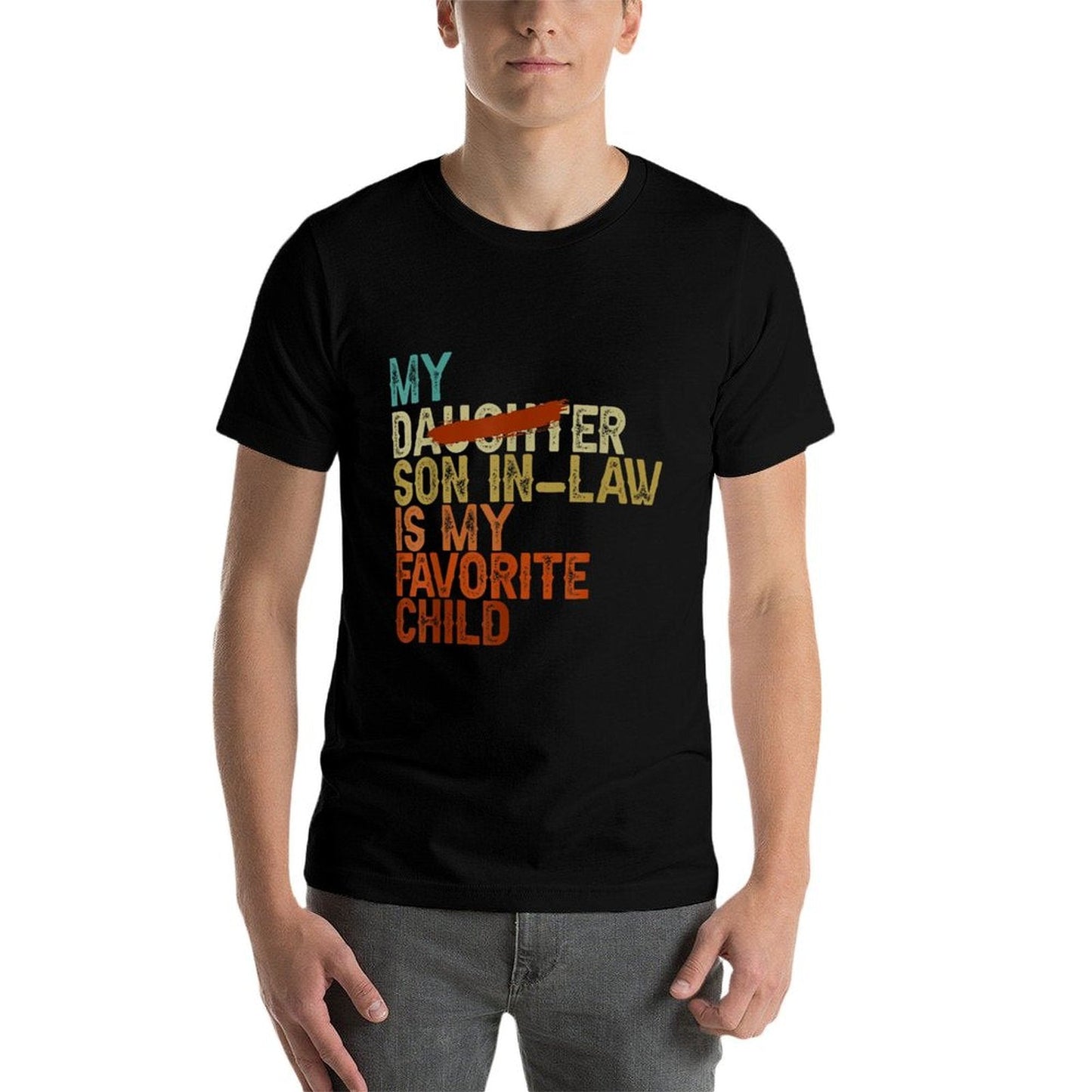 My Son In Law Is My Favorite Child Funny - Replaced Daughter Comfortable T-Shirt