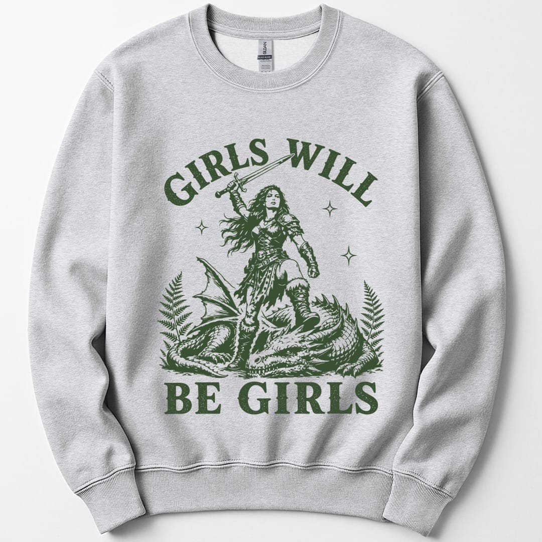 Girls Will Be Girls Sweatshirt