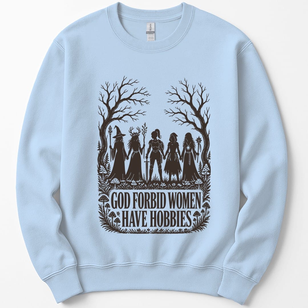 God Forbid Women Have Hobbies Sweatshirt