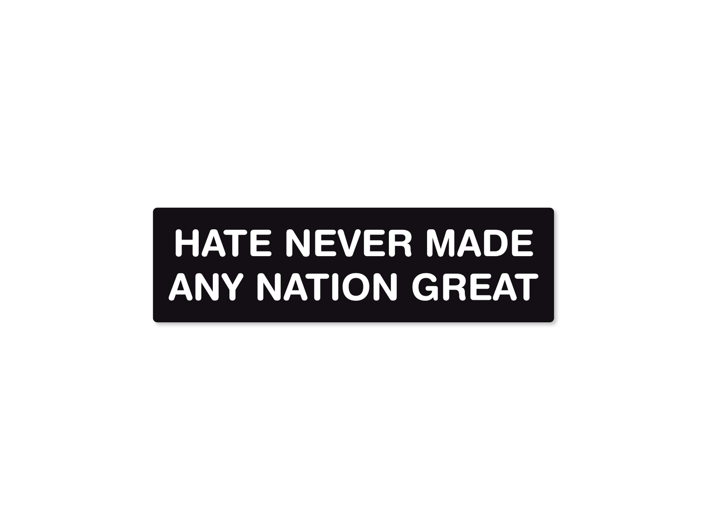 Hate Never Made Any Nation Great 7" Political Bumper Sticker