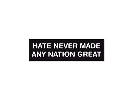Hate Never Made Any Nation Great 7" Political Bumper Sticker