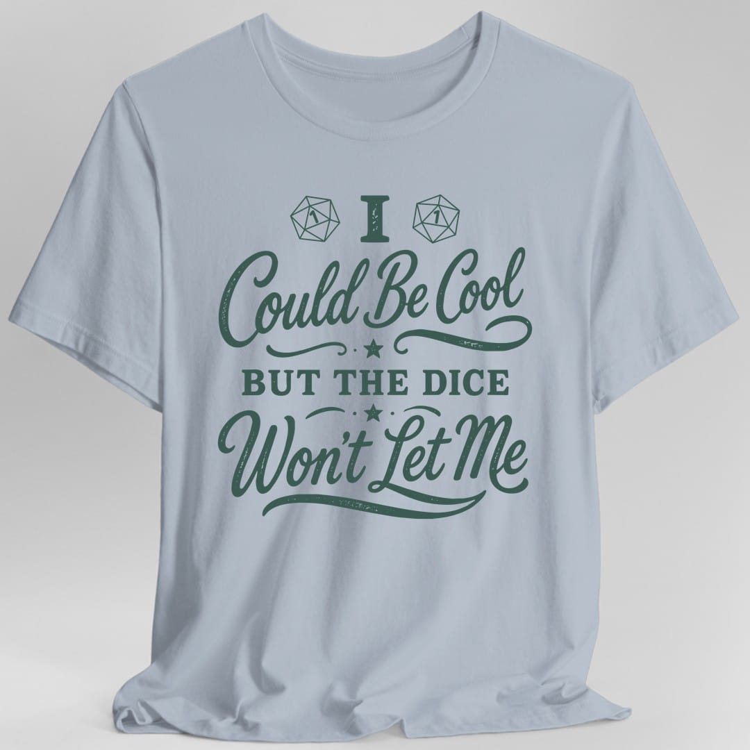 I Could Be Cool But The Dice Won't Let Me Script T-Shirt