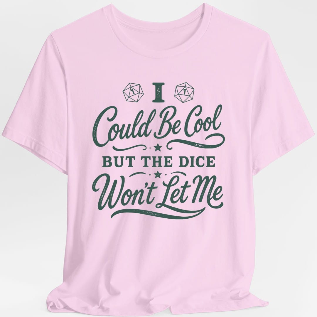 I Could Be Cool But The Dice Won't Let Me Script T-Shirt