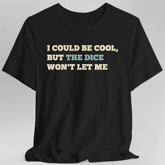 Camiseta de Podría Ser Genial, Pero los Dados No Me Dejan