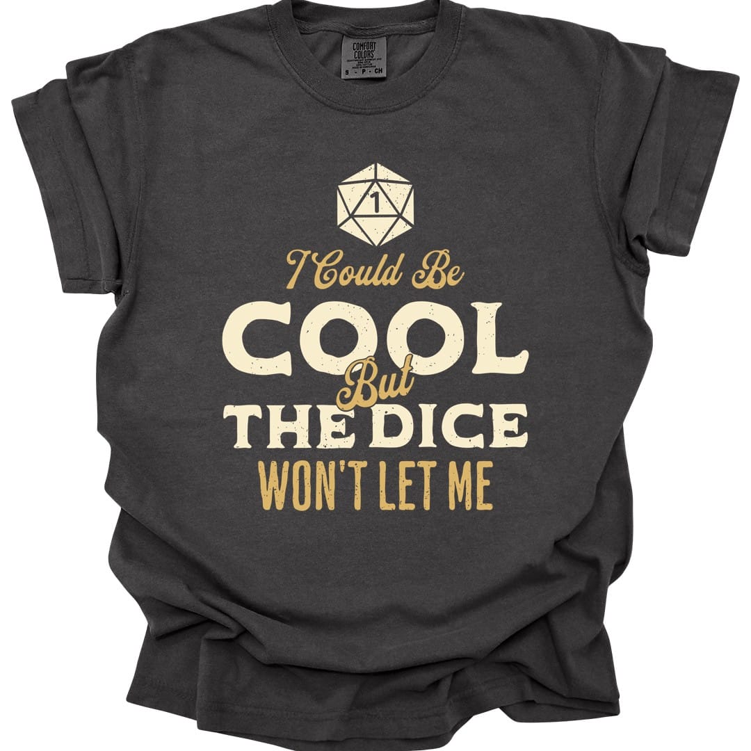 I Could Be Cool But The Dice Won't Let Me Shirt - Comfort Colors