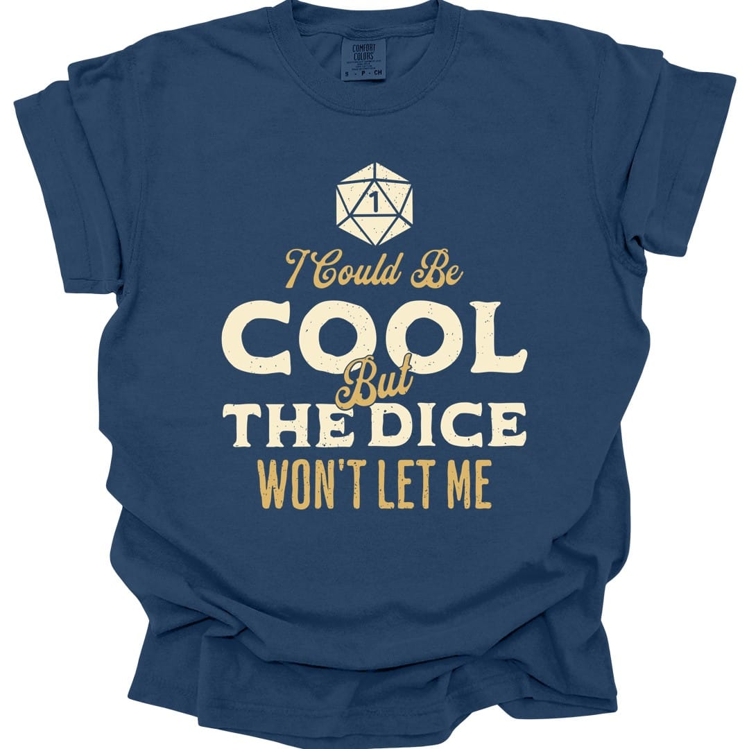I Could Be Cool But The Dice Won't Let Me Shirt - Comfort Colors