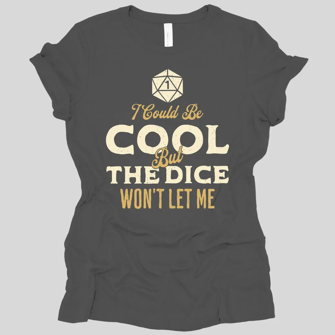 I Could Be Cool But The Dice Won't Let Me Women's T-shirt