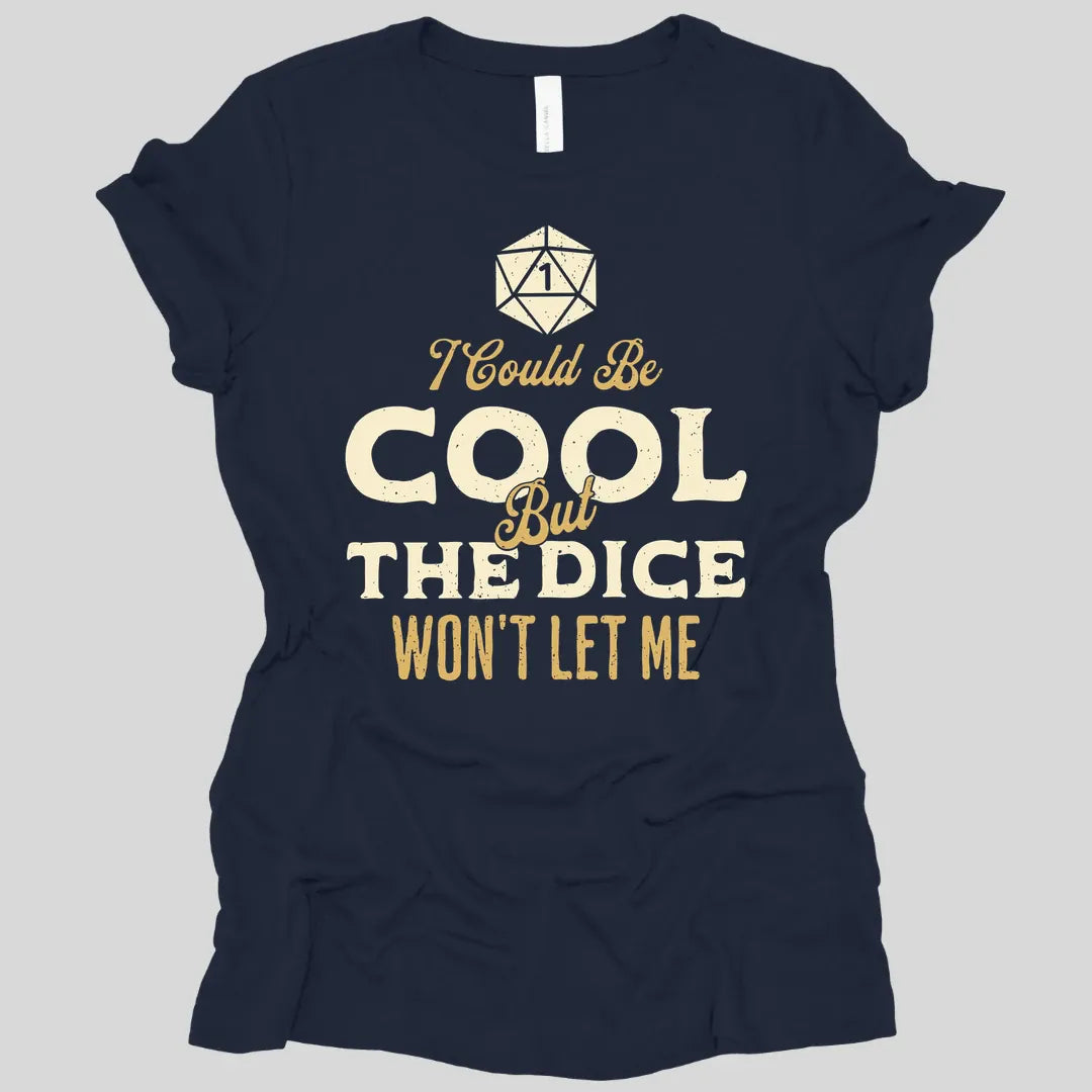 I Could Be Cool But The Dice Won't Let Me Women's T-shirt