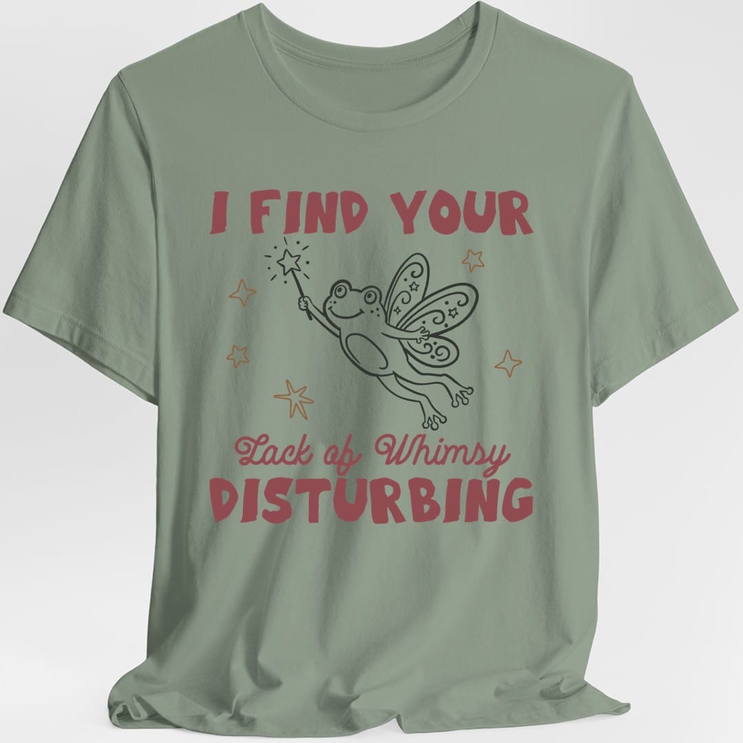 I Find Your Lack of Whimsy Disturbing T-Shirt