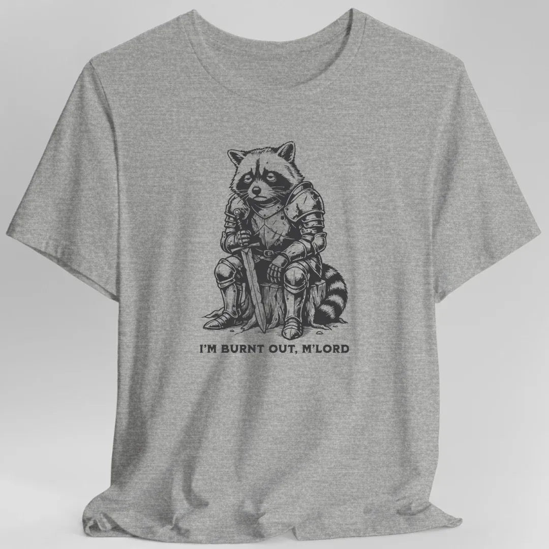 I'm Burnt Out M'Lord T-Shirt