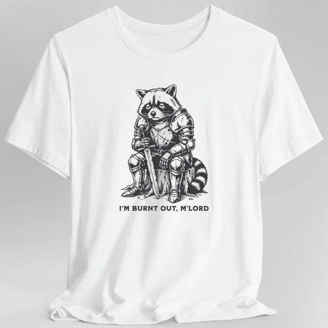 I'm Burnt Out M'Lord T-Shirt
