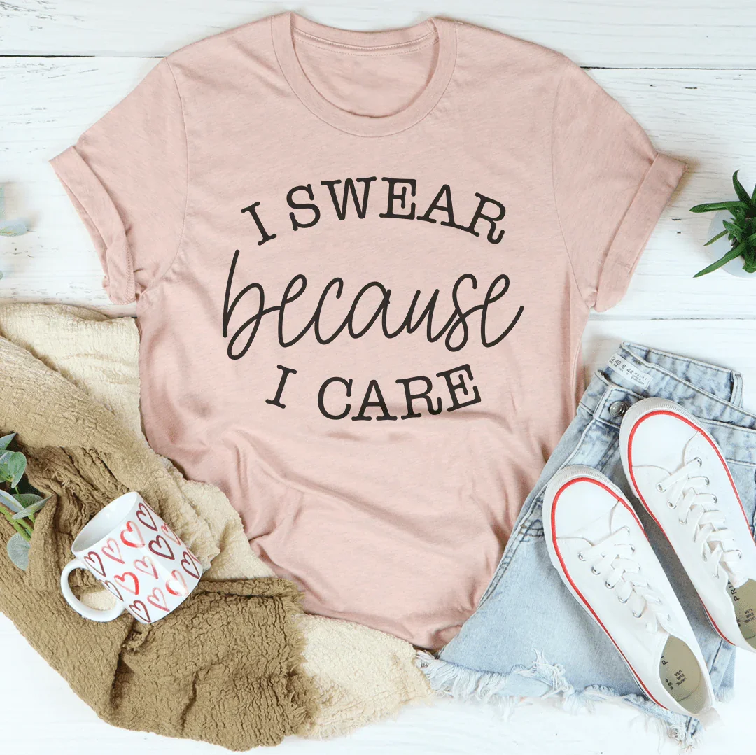I Swear Because I Care Tee