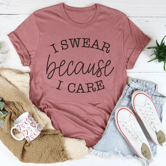 I Swear Because I Care Tee