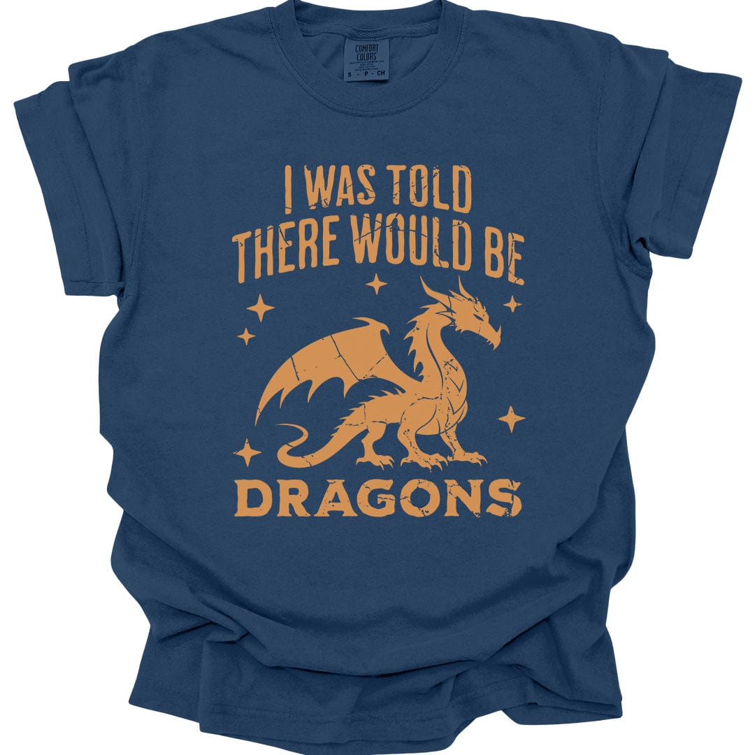 I Was Told There Would Be Dragons T-shirt - Comfort Colors