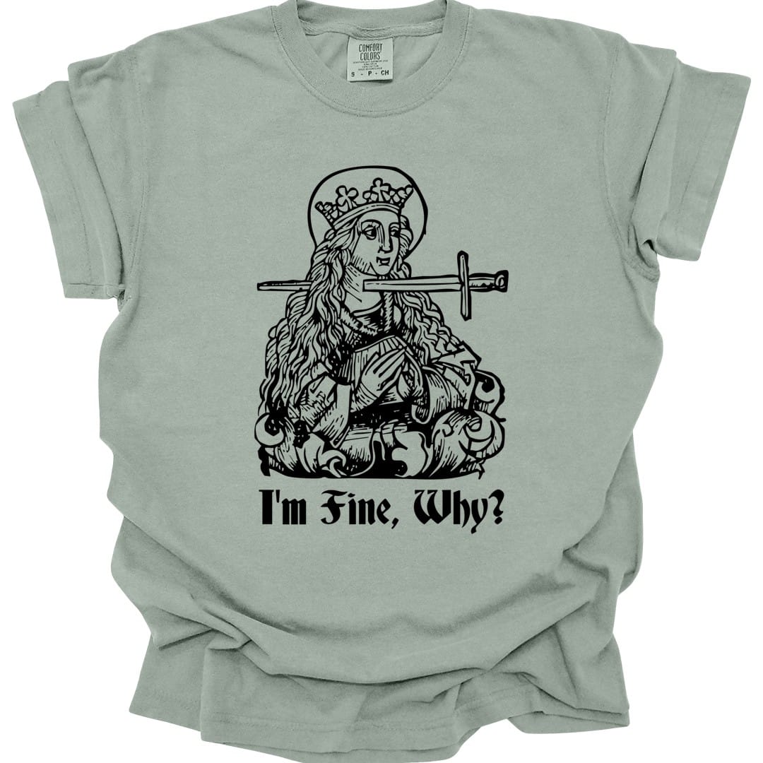 I'm Fine Why Medieval T-shirt - Comfort Colors