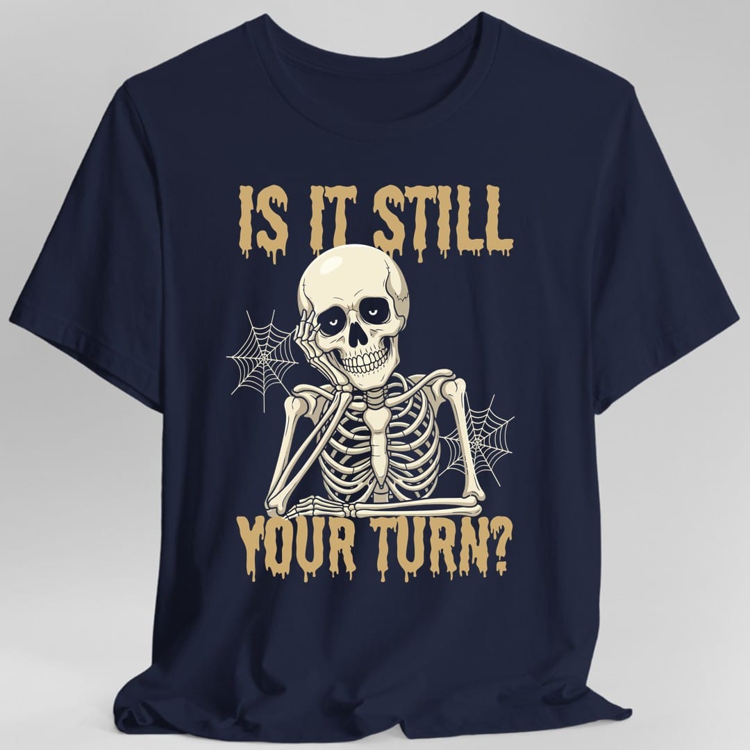 Is It Still Your Turn T-Shirt
