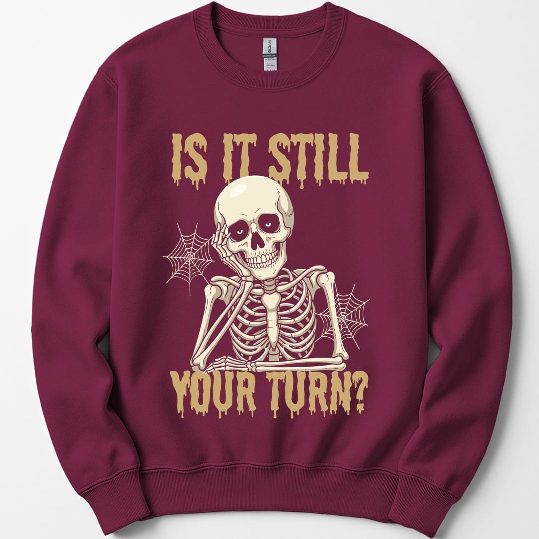 Is It Still Your Turn Sweatshirt