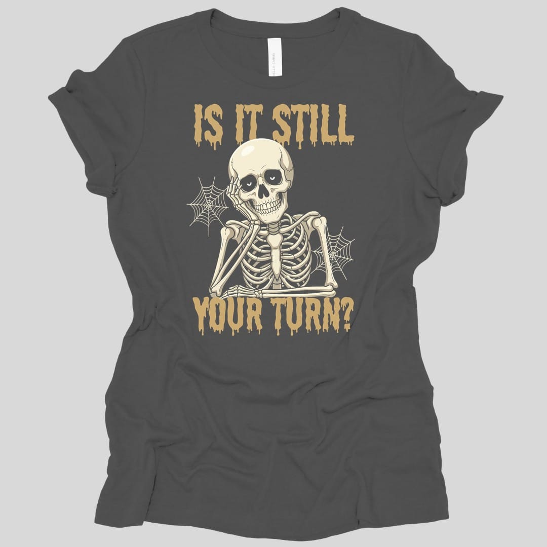 Is It Still Your Turn Women's T-shirt