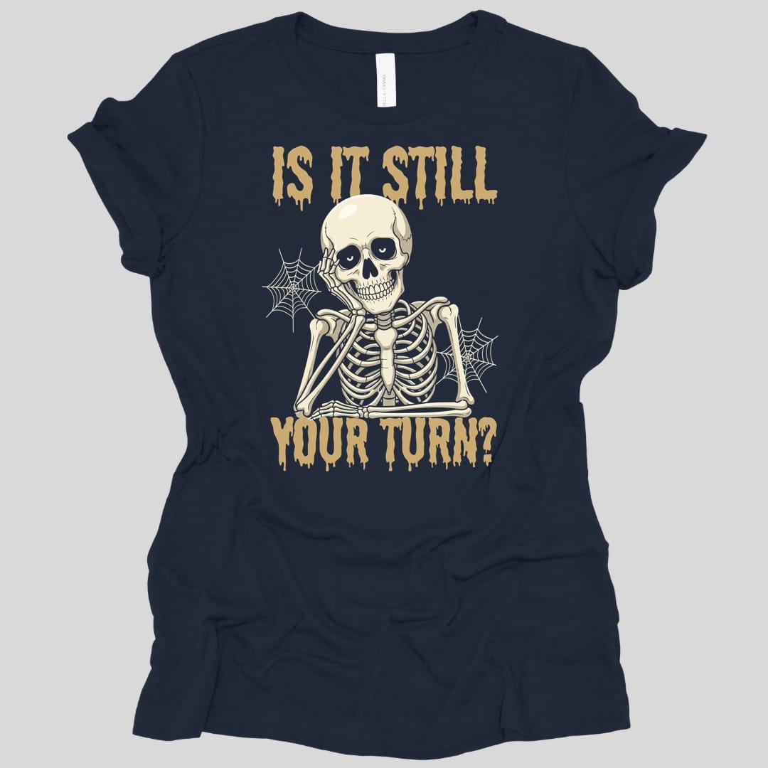 Is It Still Your Turn Women's T-shirt