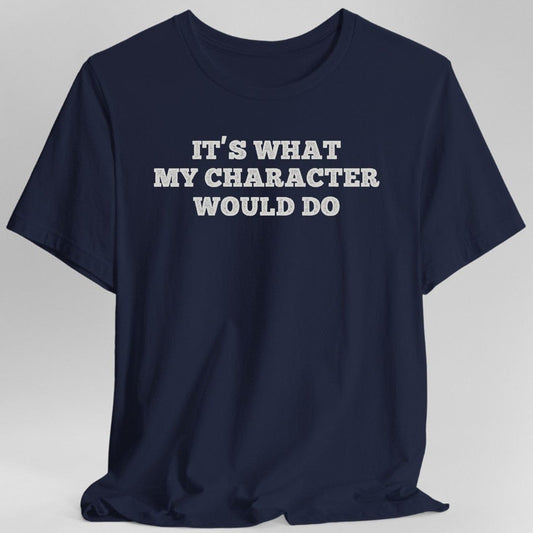 Camiseta "Es lo que haría mi personaje"