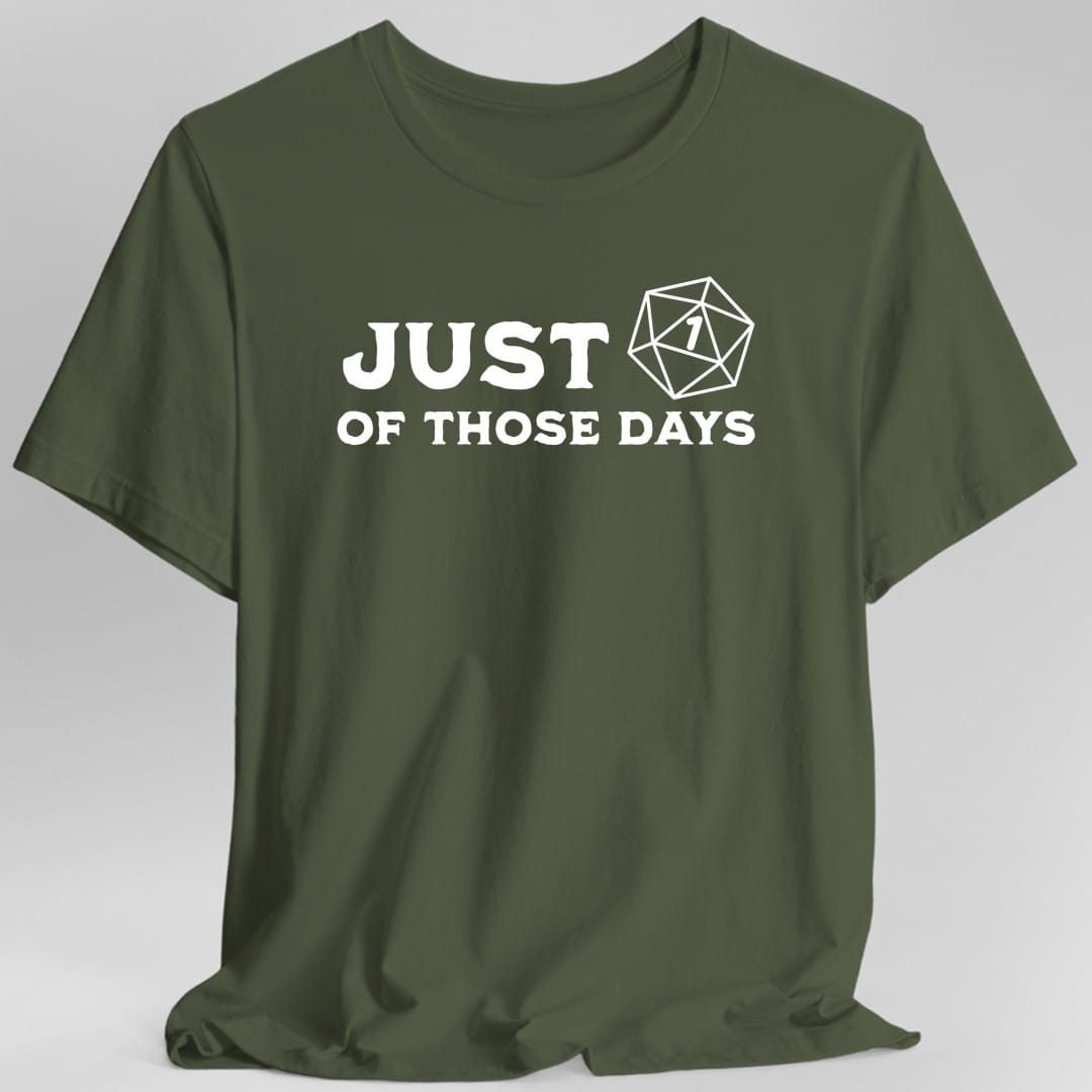 Just 1 Of Those Days T-Shirt