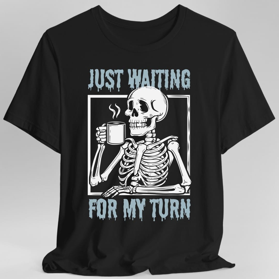 Just Waiting For My Turn T-Shirt