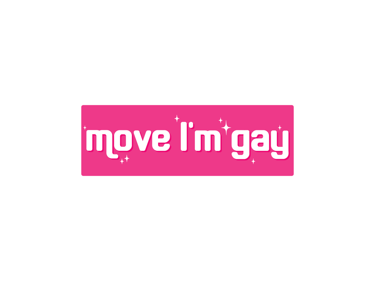 Move I’m Gay 7" Political Bumper Sticker