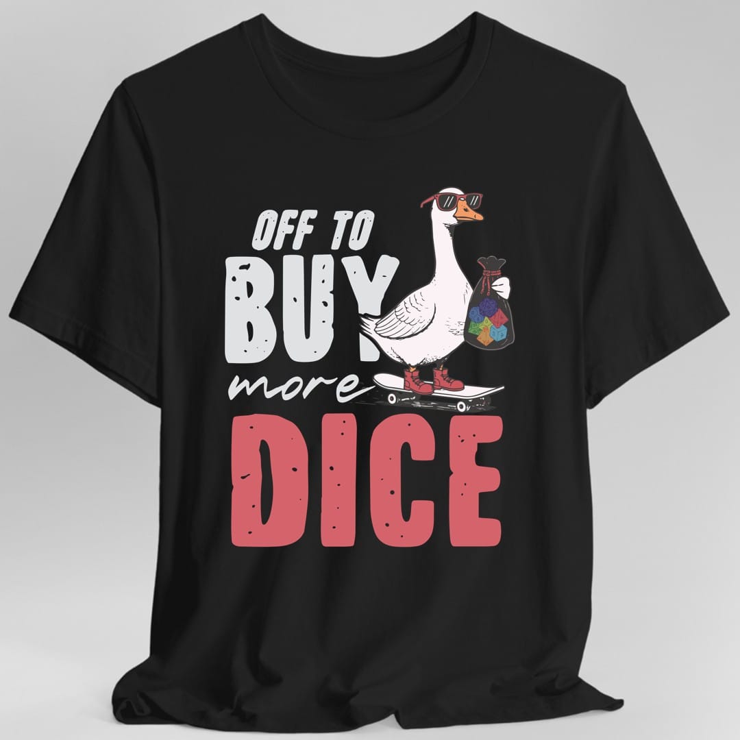 Off to Buy More Dice T-Shirt