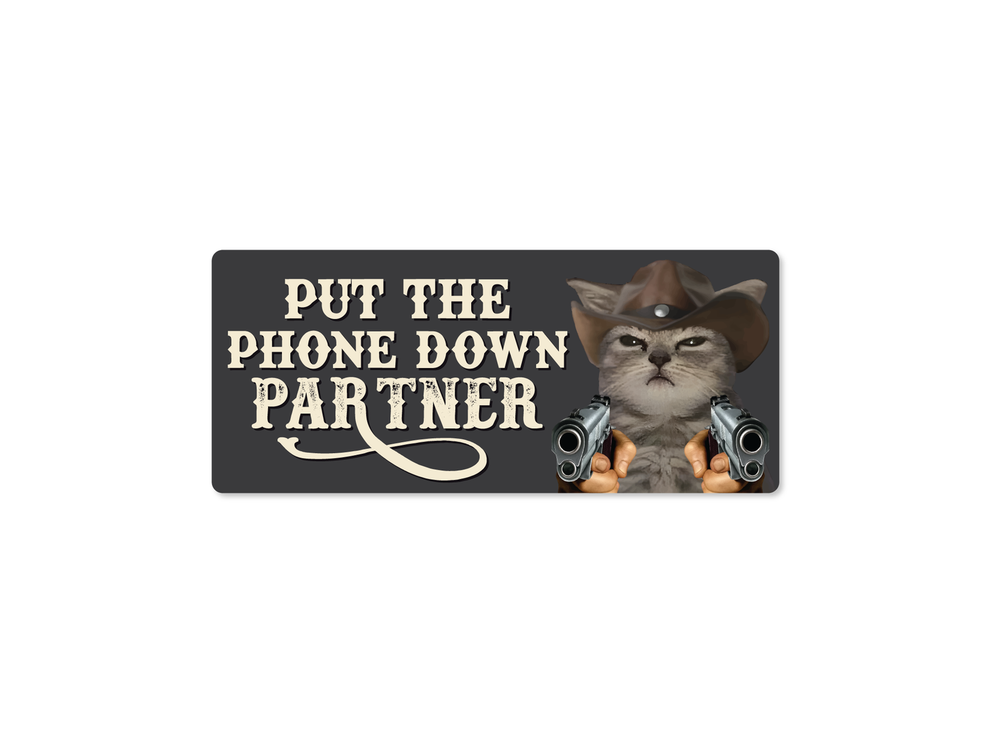 Put The Phone Down Partner Cowboy Meme Vinyl Decal 7x3"