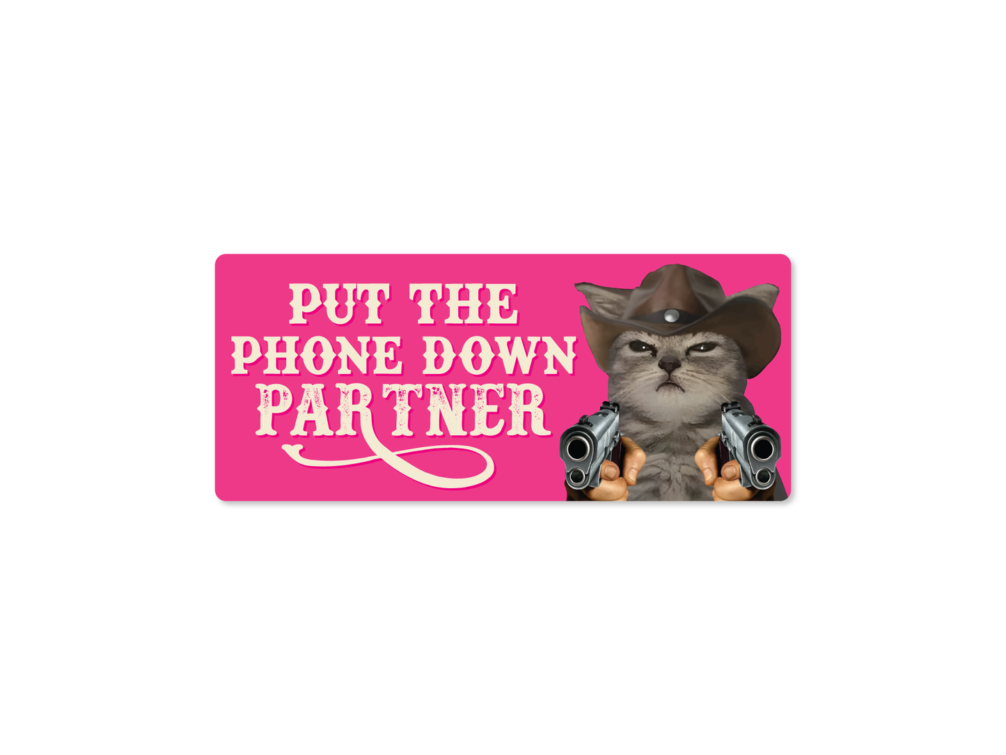 Put The Phone Down Partner Cowboy Meme Vinyl Decal 7x3"