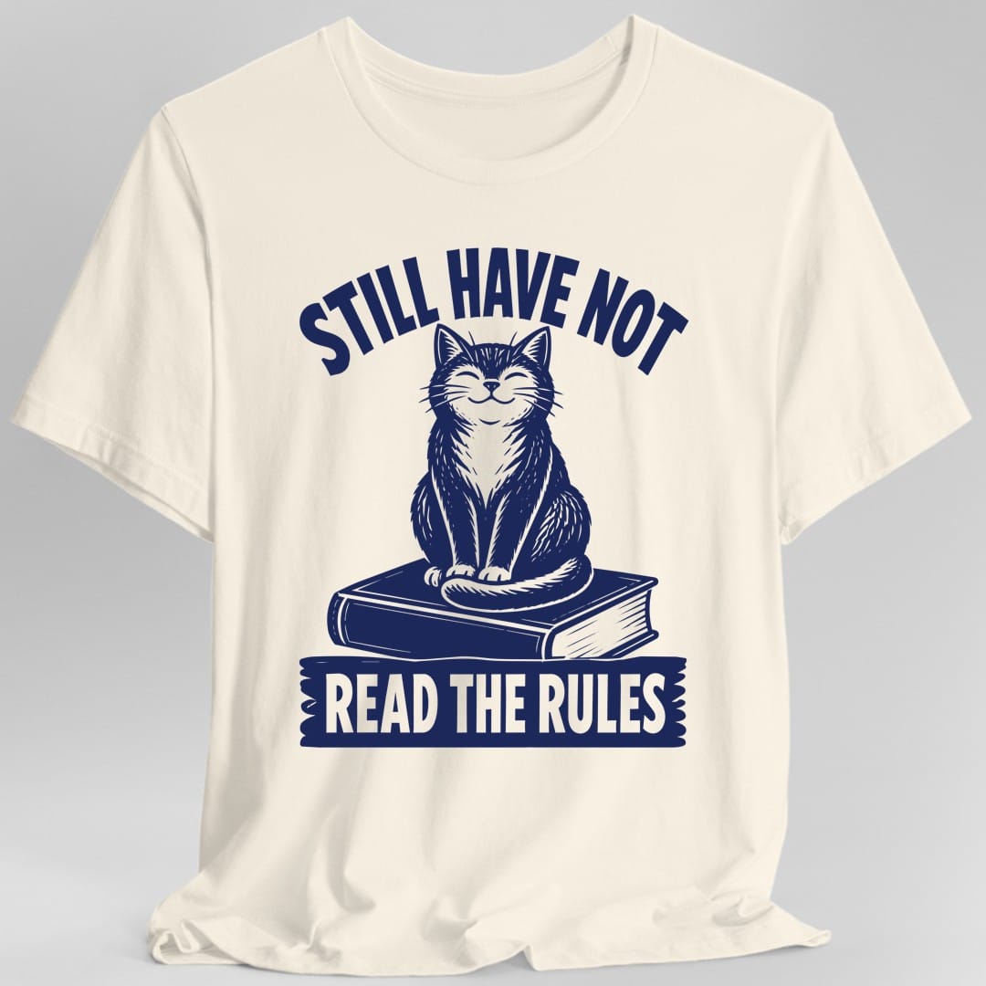 Still Have Not Read The Rules T-Shirt