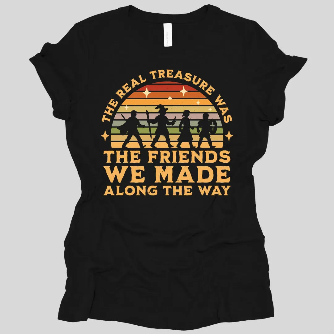 The Real Treasure Was the Friends We Made Women's T-shirt