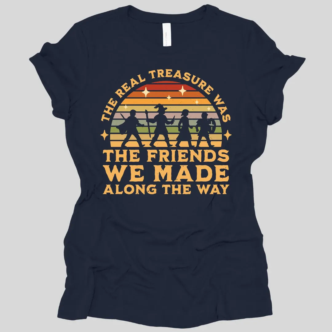 The Real Treasure Was the Friends We Made Women's T-shirt
