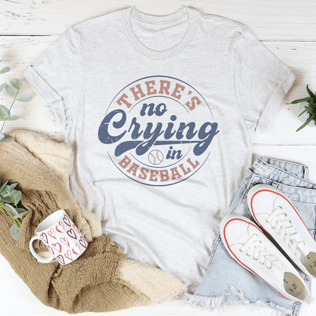 There Is No Crying In Baseball Tee