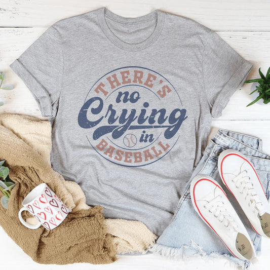 There Is No Crying In Baseball Tee