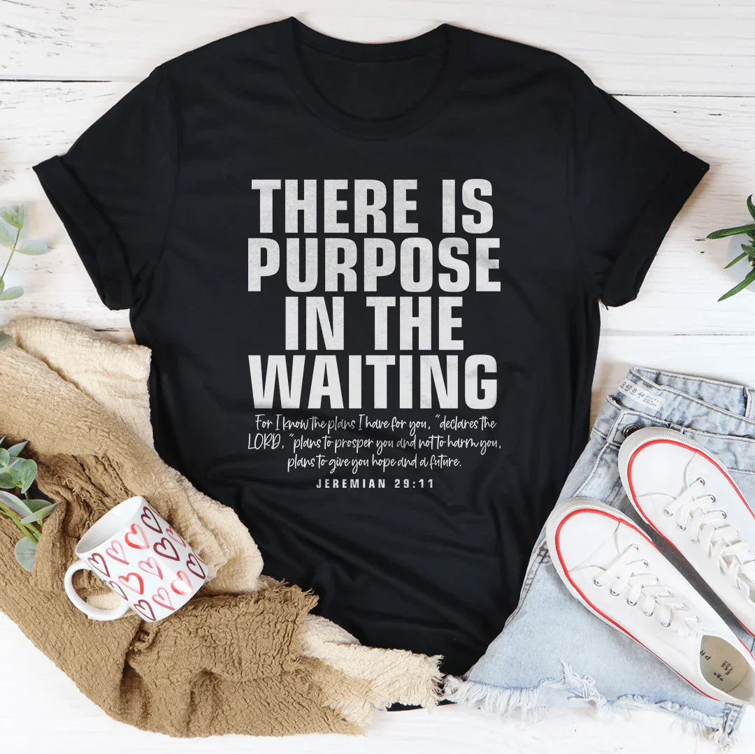 There  Is Purpose In The Waiting Tee
