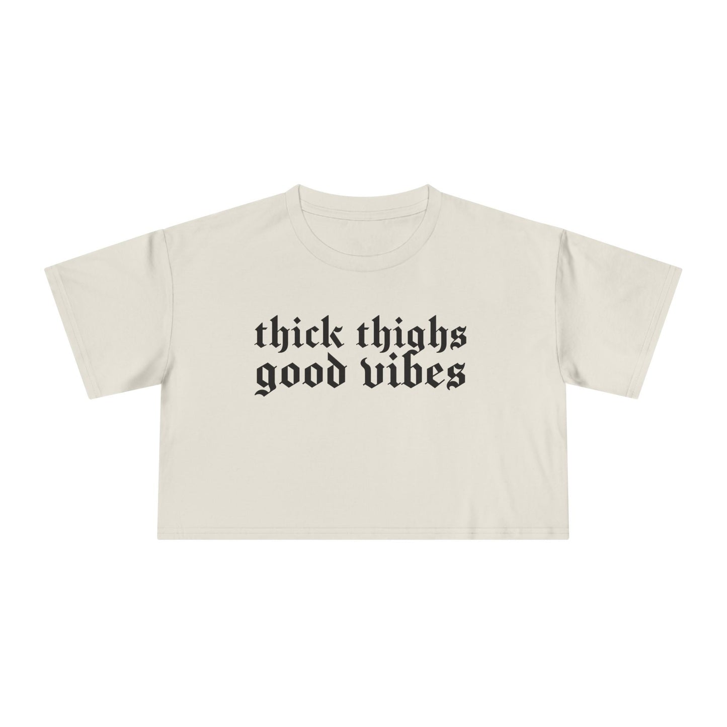 Thick Thighs, Good Vibes Height Weight Cropped Tee